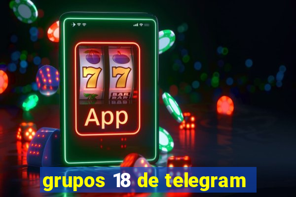 grupos 18 de telegram